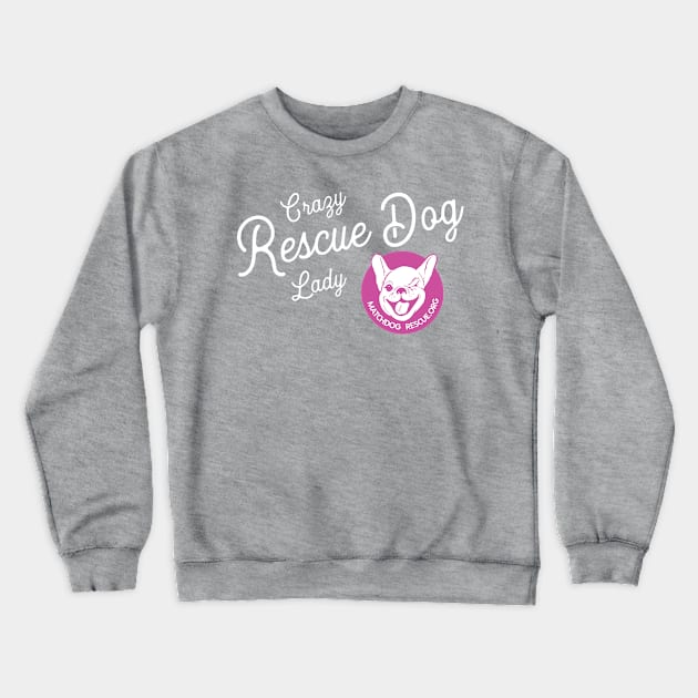 Crazy Rescue Dog Lady Crewneck Sweatshirt by matchdogrescue